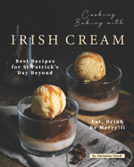 Cooking Baking with Irish Cream: Best Recipes for St Patrick's Day Beyond - Eat, Drink Be Merry!