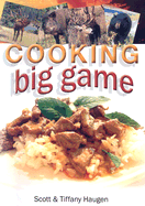 Cooking Big Game - Haugen, Tiffany, and Haugen, Scott