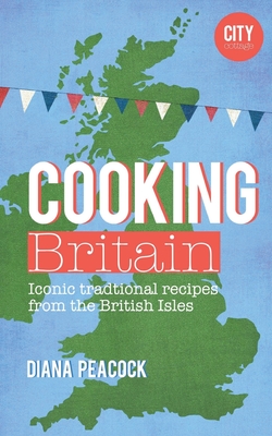 Cooking Britain: Recipes from around the UK - Peacock, Diana