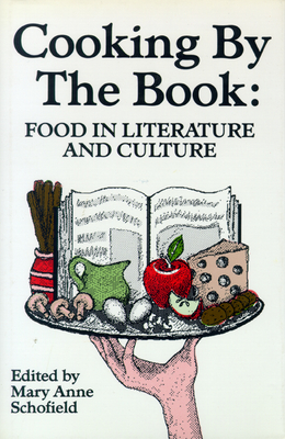Cooking by the Book: Food in Literature and Culture - Schofield, Mary Anne (Editor)