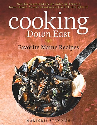 Cooking Down East: Favorite Maine Recipes - Standish, Marjorie, and Kelly, Melissa (Foreword by)