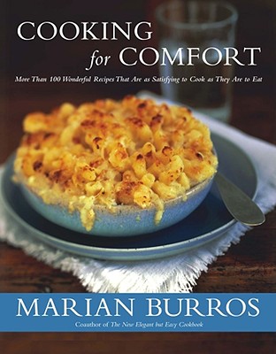 Cooking for Comfort: More Than 100 Wonderful Recipes That Are as Satisfying to Cook as They Are to Eat - Burros, Marian