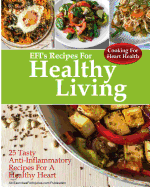 Cooking For Heart Health: 25 Tasty Anti-Inflammatory Recipes For A Healthy Heart