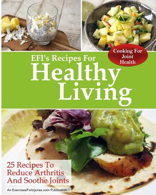 Cooking for Joint Health: 25 Recipes to Reduce Arthritis and Soothe Joints - Kaselj, Rick