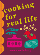 Cooking for Real Life: More Than 180 Recipes for Whatever Life Throws at You