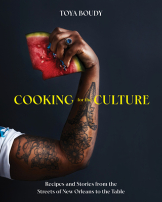 Cooking for the Culture: Recipes and Stories from the New Orleans Streets to the Table - Boudy, Toya