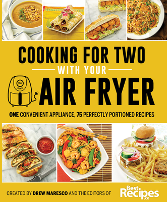 Cooking for Two with Your Air Fryer: One Convenient Appliance, 75 Perfectly Portioned Recipes - Maresco, Drew, and Maresco, Dallyn