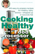 Cooking Healthy with a Food Processor: 200 Easy-To-Prepare Recipes for Healthy, Tasty Dishes--Whipped Up in Seconds Flat: A Cookbook