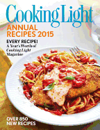 Cooking Light Annual Recipes 2015: Every Recipe! a Year's Worth of Cooking Light Magazine