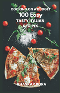 Cooking on a Budget- 100 Easy Italian Recipes for Everyone