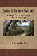 Cooking on the Oxcart Trails: Campfire and Camp Oven Fixings