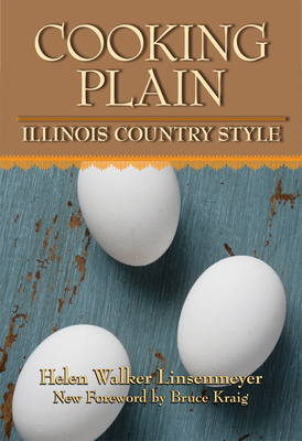 Cooking Plain, Illinois Country Style - Linsenmeyer, Helen Walker, and Kraig, Bruce