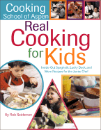 Cooking School of Aspen's Real Cooking for Kids: Inside-Out Spaghetti, Lucky Duck and More Recipes for the Junior Chef - Seidman, Rob