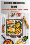 Cooking Techniques Books: Mastering the elements of good cooking Techniques