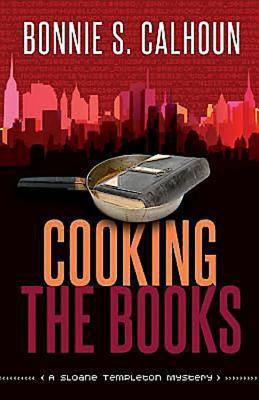 Cooking the Books: A Sloane Templeton Mystery - Calhoun, Bonnie S