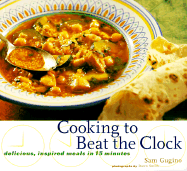Cooking to Beat the Clock: Delicious, Inspired Meals in 15 Minutes - Gugino, Sam, and Smith, Dawn (Photographer)