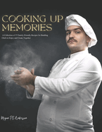 Cooking Up Memories: A Collection of 57 Family-Friendly Recipes for Budding Chefs to Enjoy and Create Together