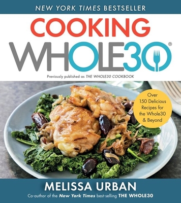 Cooking Whole30: Over 150 Delicious Recipes for the Whole30 & Beyond - Hartwig Urban, Melissa