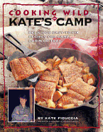 Cooking Wild in Kate's Camp - Fiduccia, Kate