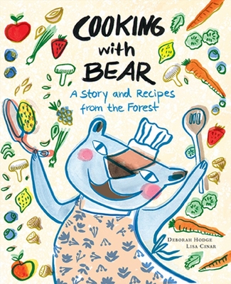Cooking with Bear: A Story and Recipes from the Forest - Hodge, Deborah