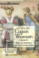 Cooking with Cajun Women: Recipes and Remembrances from South Louisiana Kitchens