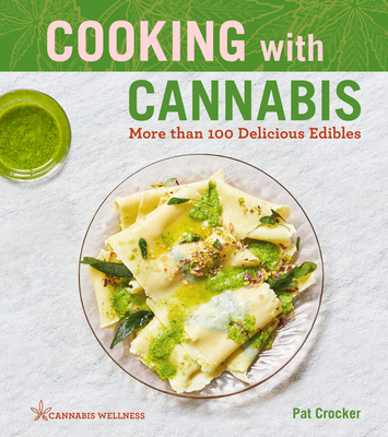 Cooking with Cannabis: More Than 100 Delicious Edibles Volume 1 - Crocker, Pat
