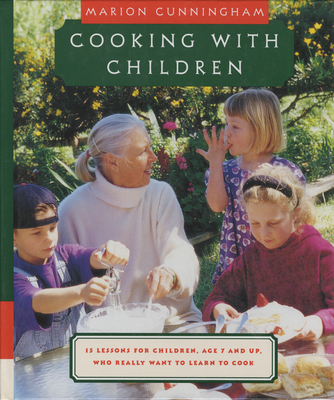 Cooking with Children: 15 Lessons for Children, Age 7 and Up, Who Really Want to Learn to Cook: A Cookbook - Cunningham, Marion
