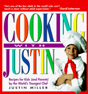 Cooking with Justin: Recipes for Kids and Parents by the World's Youngest Chef
