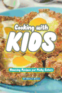 Cooking with Kids: Amazing Recipes for Picky Eaters