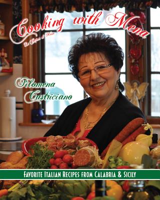 Cooking with Mena: Favorie Italian Recipes from Calabria & Sicily - Castriciano, Filomena