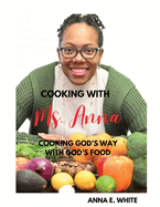 Cooking With Ms. Anna: Cooking God's Way With God's Food