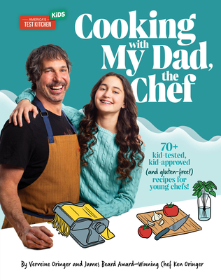 Cooking with My Dad, the Chef: 70+ Kid-Tested, Kid-Approved (and Gluten-Free!) Recipes for Young Chefs! - Oringer, Verveine, and Oringer, Ken