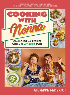 Cooking with Nonna: Classic Italian recipes with a plant-based twist - Federici, Giuseppe