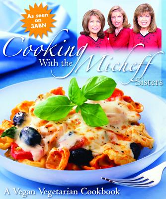 Cooking with the Micheff Sisters: A Vegan Vegetarian Cookbook - Micheff, and Johnson, Linda Micheff