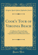 Cook's Tour of Virginia Beach: A Collection of Favorite Recipes Compiled by the Agape Class of the Virginia Beach United Methodist Church (Classic Reprint)