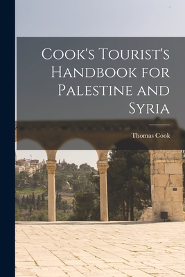 Cook's Tourist's Handbook for Palestine and Syria - Thomas Cook (Firm) (Creator)