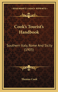 Cook's Tourist's Handbook: Southern Italy, Rome and Sicily (1905)