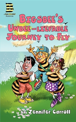 Cool 2 Bee Me!: Bigsbee's Unbee-Lievable Journey to Fly - Carroll, Jennifer