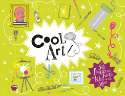 Cool Art: 50 fantastic facts for kids of all ages