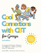 Cool Connections with CBT for Groups, 2nd Edition: Encouraging Self-Esteem, Resilience and Wellbeing in Children and Teens Using CBT Approaches