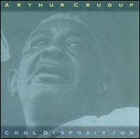 Cool Disposition - Arthur "Big Boy" Crudup