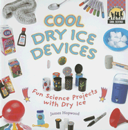 Cool Dry Ice Devices: Fun Science Projects with Dry Ice: Fun Science Projects with Dry Ice