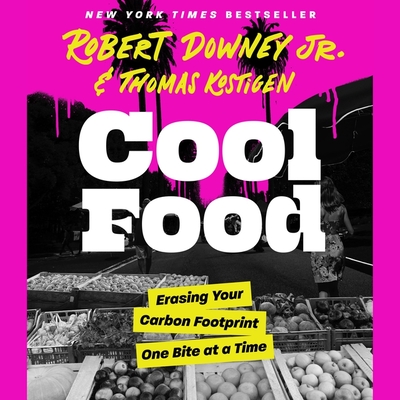 Cool Food: Erasing Your Carbon Footprint One Bite at a Time - Downey, Robert (Read by), and Kostigen, Thomas (Read by), and Gupta, Deepti (Read by)