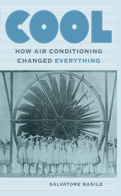 Cool: How Air Conditioning Changed Everything - Basile, Salvatore