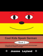 Cool Kids Speak German - Book 2: Enjoyable Activity Sheets, Word Searches & Colouring Pages in German for Children of All Ages