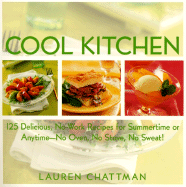 Cool Kitchen: No Oven, No Stove, No Sweat 125 Delicious, No-Work Recipes for Summertime or Anytime