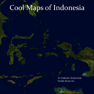 Cool Maps of Indonesia: An Unauthorized View of the Land of EAT, PRAY, LOVE - Zimmerman, W Frederick