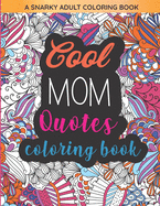 Cool Mom Quotes Coloring Book: Funny Mom Quotes and Patterns for Relaxation, Stress Relief and Mindfulness
