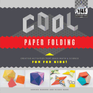 Cool Paper Folding: Creative Activities That Make Math & Science Fun for Kids!: Creative Activities That Make Math & Science Fun for Kids!