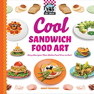 Cool Sandwich Food Art: Easy Recipes That Make Food Fun to Eat!: Easy Recipes That Make Food Fun to Eat!